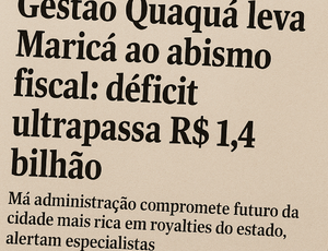 Cidade rica, gestão pobre: modelo administrativo de Quaquá leva Maricá ao déficit bilionário