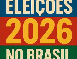 Eleições 2026: ideologia no plano nacional, eficiência no plano estadual