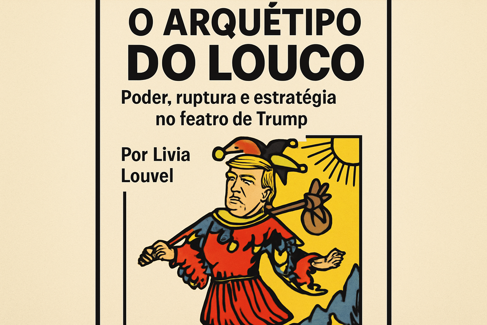 O Arquétipo do Louco - Poder, ruptura e estratégia no teatro de Trump