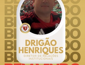 Drigão Henriques assume Diretoria de Relações Institucionais da Raça Rubro-Negra
