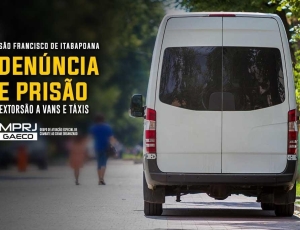 MPRJ denuncia e obtém a prisão de criminosos por esquema de extorsão contra motoristas de vans e táxis em São Francisco de Itabapoana