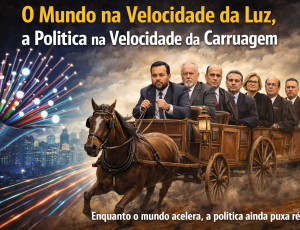 O Mundo na Velocidade da Luz, a Política na Velocidade da Carruagem