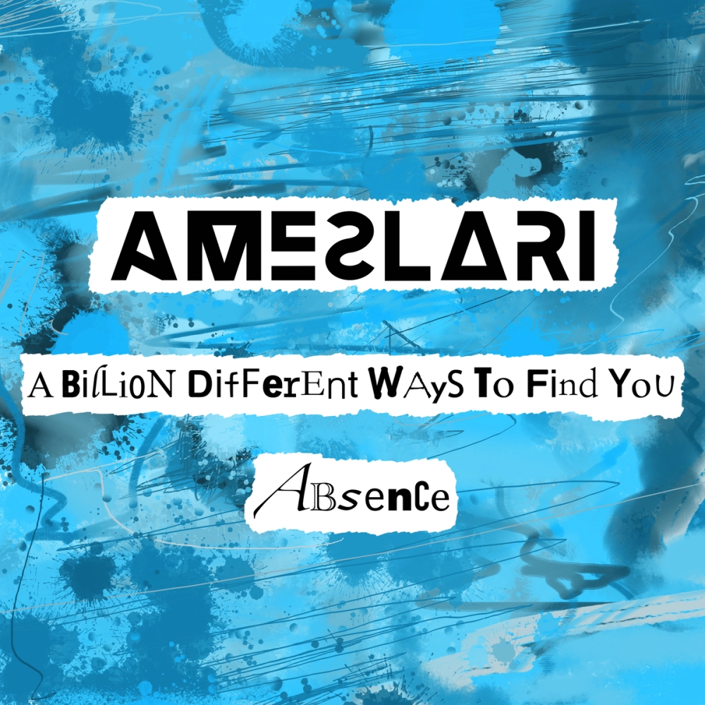 Singles  “Absence” e “A Billion Different Ways To Find You” são as novas apostas de  AMESLARI nas plataformas digitais