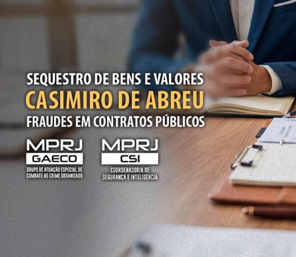 MPRJ cumpre ordem de sequestro de bens e valores em investigação sobre fraudes em contratos públicos de Casimiro de Abreu
