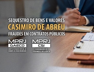 MPRJ cumpre ordem de sequestro de bens e valores em investigação sobre fraudes em contratos públicos de Casimiro de Abreu